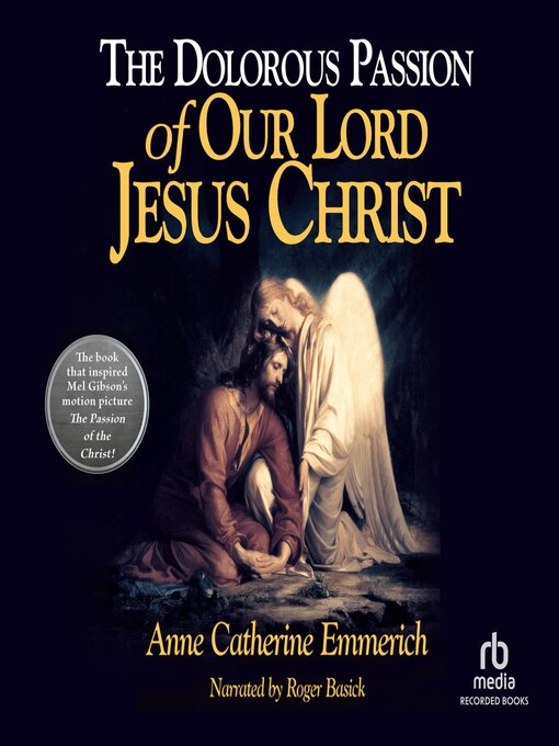 Title details for The Dolorous Passion of Our Lord Jesus Christ by Anne Catherine Emmerich - Wait list